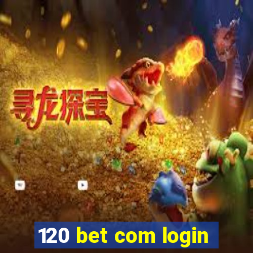 120 bet com login